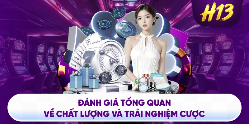 Đánh giá tổng quan về chất lượng và trải nghiệm cược