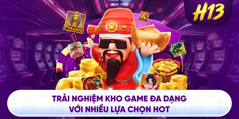 Trải nghiệm kho game đa dạng với nhiều lựa chọn hot